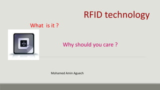 RFID technology
What is it ?
Why should you care ?
Mohamed Amin Aguech
 