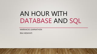 AN HOUR WITH
DATABASE AND SQL
MARIHACKS LEARNATHON
IRAJ HEDAYATI
 