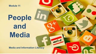 People
and
Media
Module 11
Media and Information Literacy
 