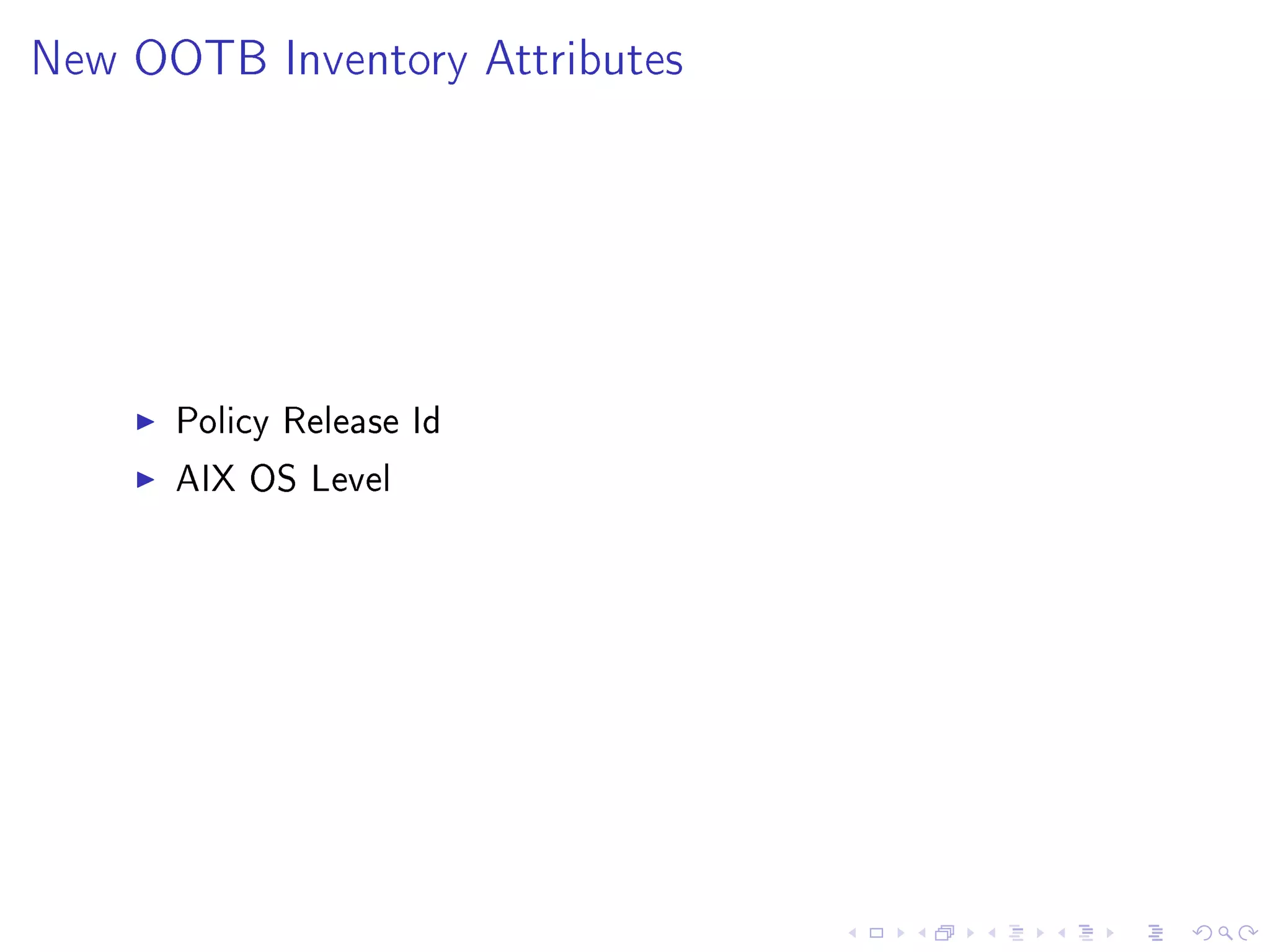 New OOTB Inventory Attributes
Policy Release Id
AIX OS Level
 