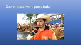 Sobre reescrever a porra toda
 