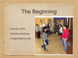 The Beginning
February 2016
Scholars practicing
4 stage Balance test
 