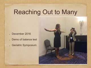 Reaching Out to Many
December 2016
Demo of balance test
Geriatric Symposium
 