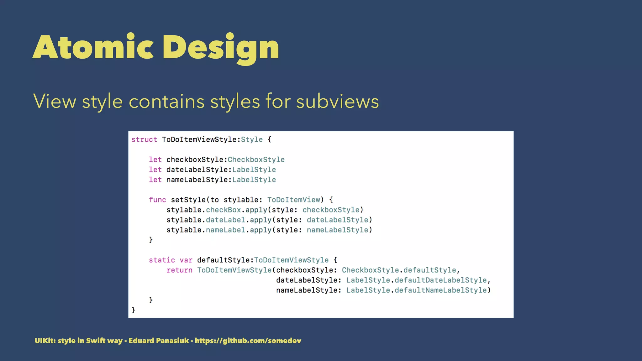 Atomic Design
View style contains styles for subviews
UIKit: style in Swift way - Eduard Panasiuk - https://github.com/somedev
 