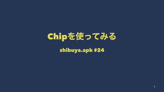 Chip
shibuya.apk #24
1
 