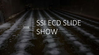 SSI ECD SLIDE
SHOW
2018
 