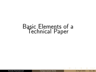 Basic Elements of a
Technical Paper
Komala Anamalamudi Campus Lecture Series 15 April 2015 11 / 38
 
