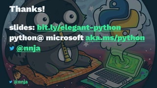 Thanks!
slides: bit.ly/elegant-python
python@ microso! aka.ms/python
@nnja
@nnja
 
