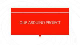 OUR ARDUINO PROJECT
 