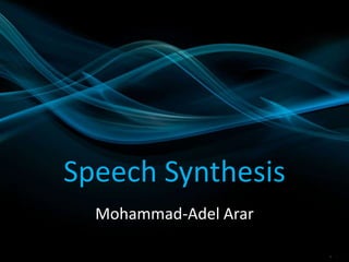 Speech Synthesis
Mohammad-Adel Arar
 