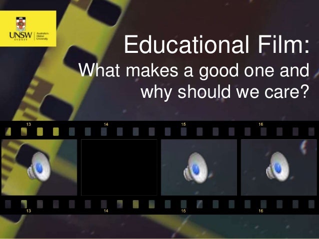 Educational Film: What makes a good one and why should we care?