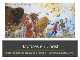 Baptisés en Christ
L’entrée dans la Nouvelle Création – Lettre aux Colossiens
 