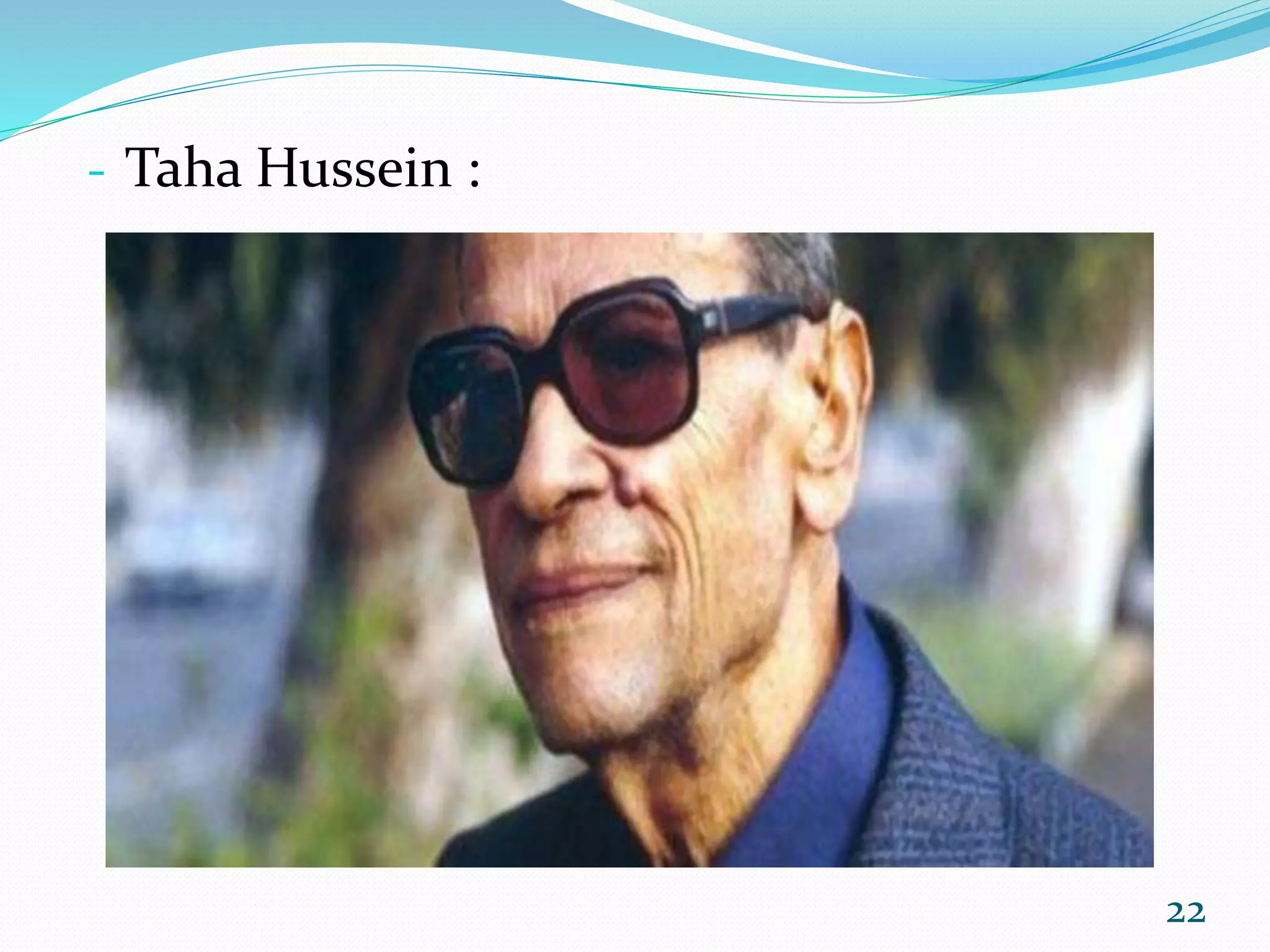 - Taha Hussein :
22
 