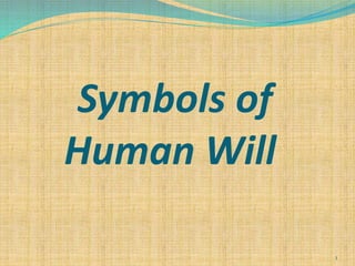 Symbols of
Human Will
1
 