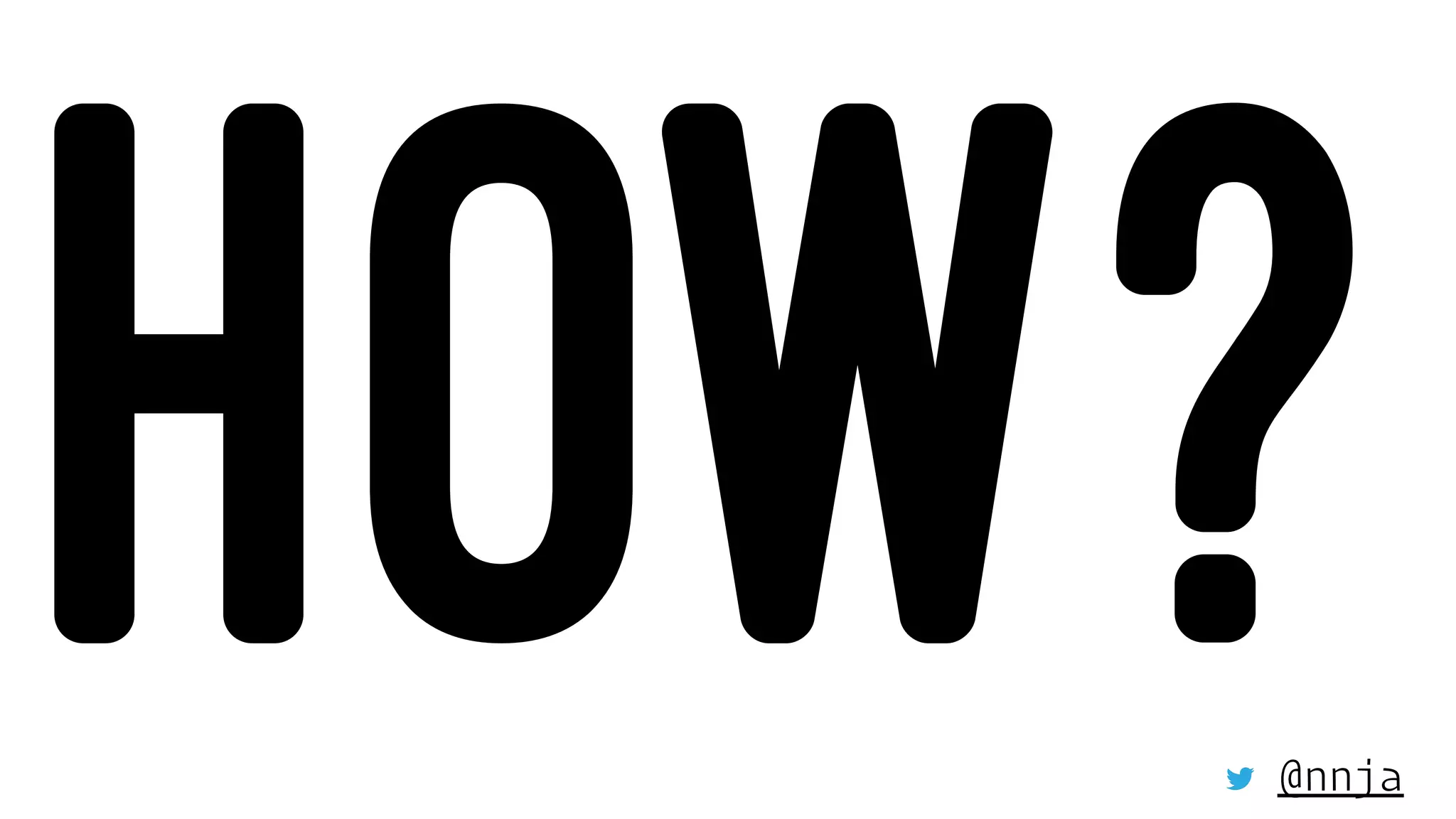 HOW?@nnja
 