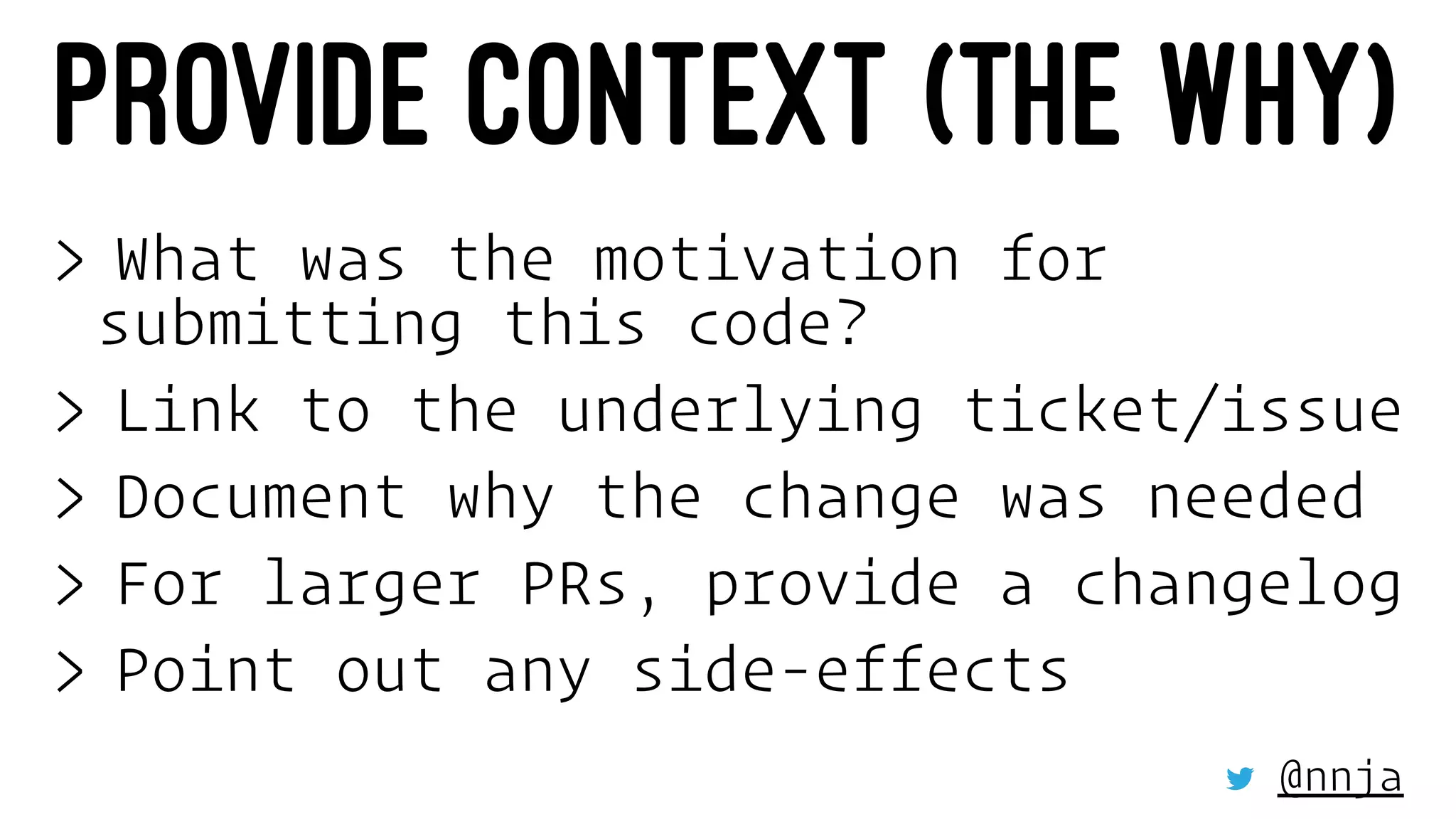 PROVIDE CONTEXT (THE WHY)
> What was the motivation for
submitting this code?
> Link to the underlying ticket/issue
> Document why the change was needed
> For larger PRs, provide a changelog
> Point out any side-effects
@nnja
 