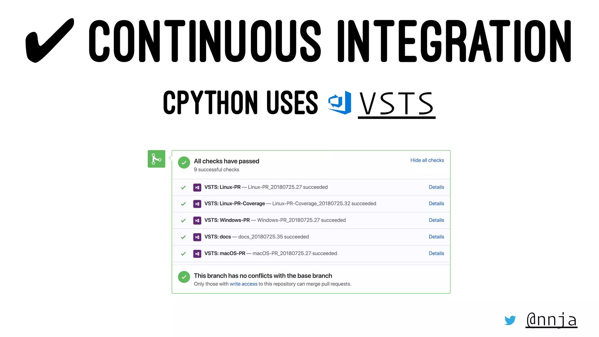 ✔ CONTINUOUS INTEGRATION
CPYTHON USES VSTS
@nnja
 