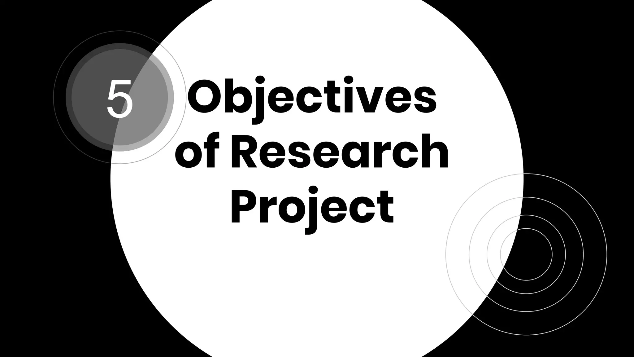 Objectives
of Research
Project
5
 