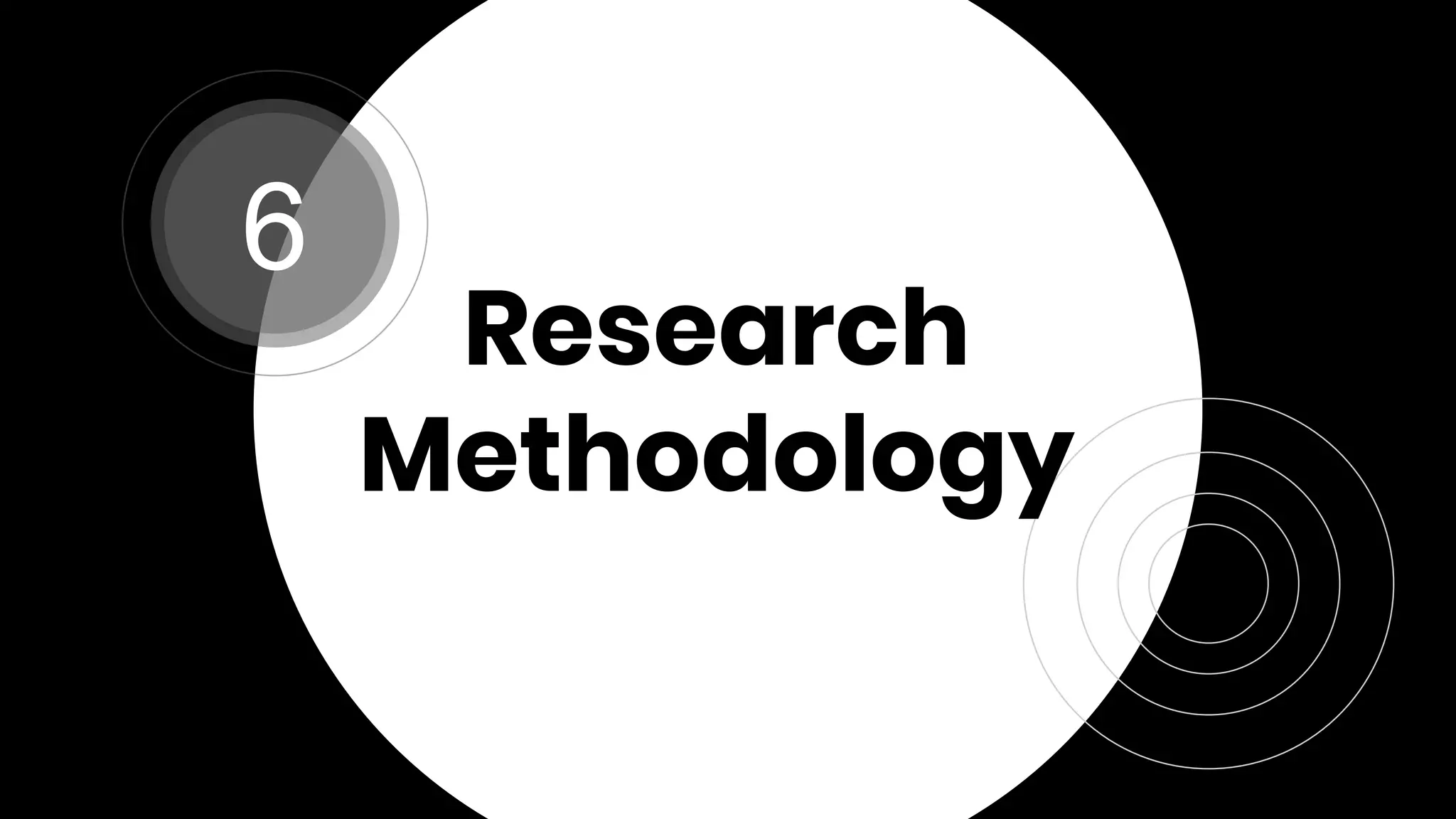 Research
Methodology
6
 