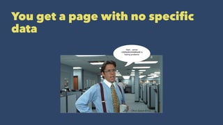 You get a page with no speciﬁc
data
 