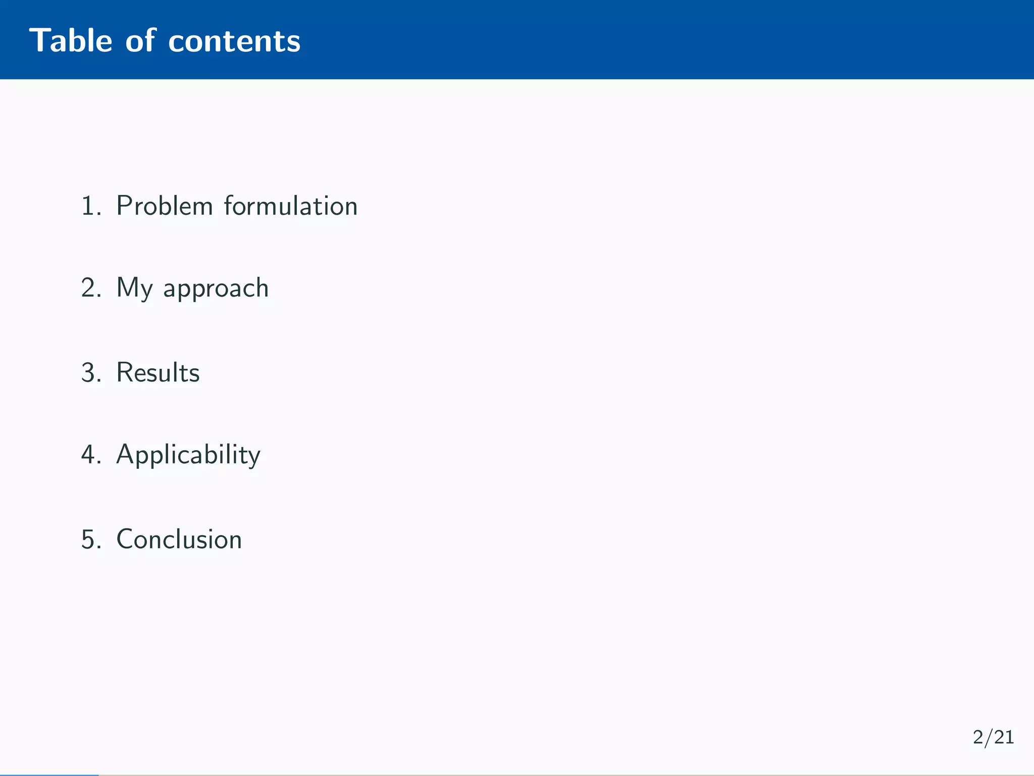Table of contents 1. Problem formulation 2. My approach 3. Results 4. Applicability 5. Conclusion 2/21 