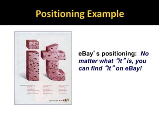 eBay’s positioning: No
matter what “it” is, you
can find “it” on eBay!