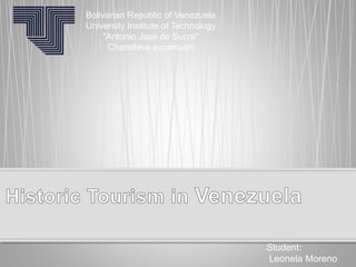 Student:
Leonela Moreno
Bolivarian Republic of Venezuela
University Institute of Technology
"Antonio Jose de Sucre"
Charallave expansion
 