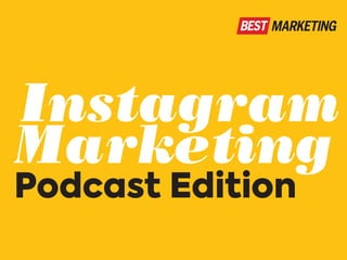 Marketing
Podcast Edition
Instagram
 