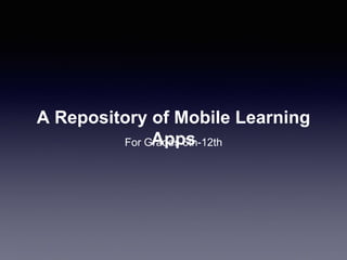 A Repository of Mobile Learning
AppsFor Grades 6th-12th
 