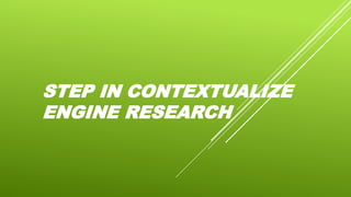 STEP IN CONTEXTUALIZE
ENGINE RESEARCH
 
