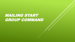 MAILING START
GROUP COMMAND
 