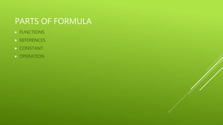 PARTS OF FORMULA
 FUNCTIONS
 REFERENCES
 CONSTANT
 OPERATION
 