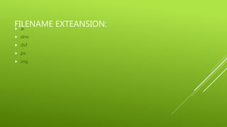 FILENAME EXTEANSION: .ai
 .drw
 .dxf
 .ps
 .svg
 