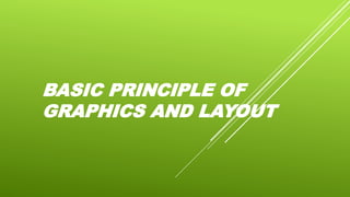 BASIC PRINCIPLE OF
GRAPHICS AND LAYOUT
 