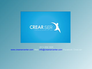 (511) 659 1626
www.crearsercenter.com Mail: info@crearsercenter.com Facebook: Crear.ser
 