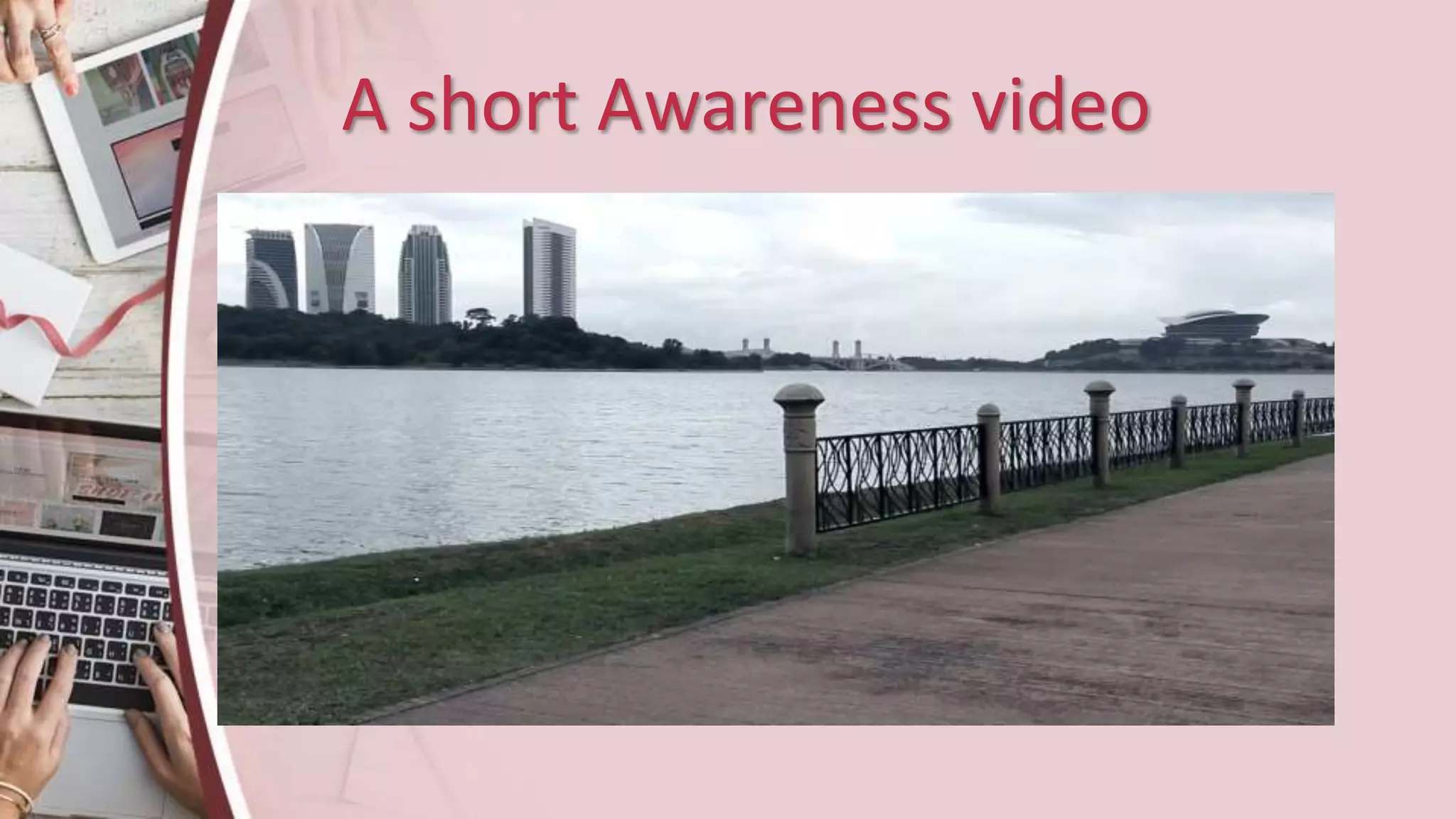 A short Awareness video
 