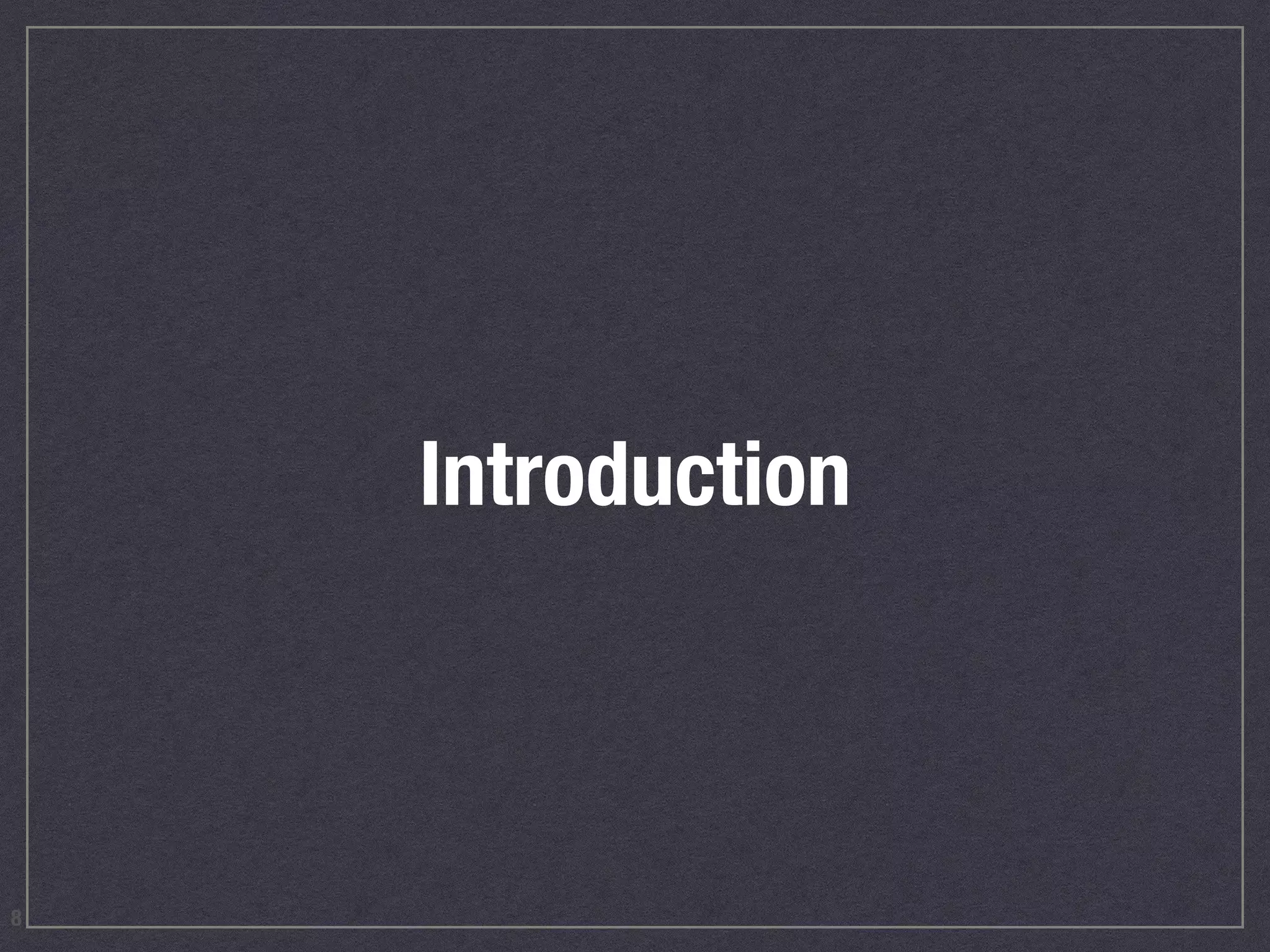 Introduction
8
 