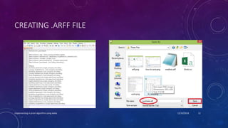 CREATING .ARFF FILE
Implementing A-priori algorithm using weka 12/10/2018 12
 