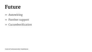 Future
» Autowiring
» Panther support
» Cucumberification
Crania Ltd | @ciaranmcnulty | #symfonycon
 
