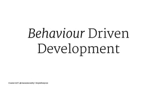 Behaviour Driven
Development
Crania Ltd | @ciaranmcnulty | #symfonycon
 