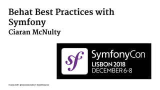 Behat Best Practices with
Symfony
Ciaran McNulty
Crania Ltd | @ciaranmcnulty | #symfonycon
 