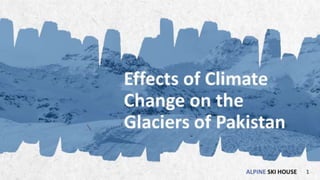 Effects of Climate Change on the Glaciers of Pakistan | PPTX