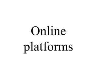 Online
platforms
 