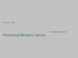 By: Starr Sidoti
Personal Brand Canvas
Keynote Presentation
 