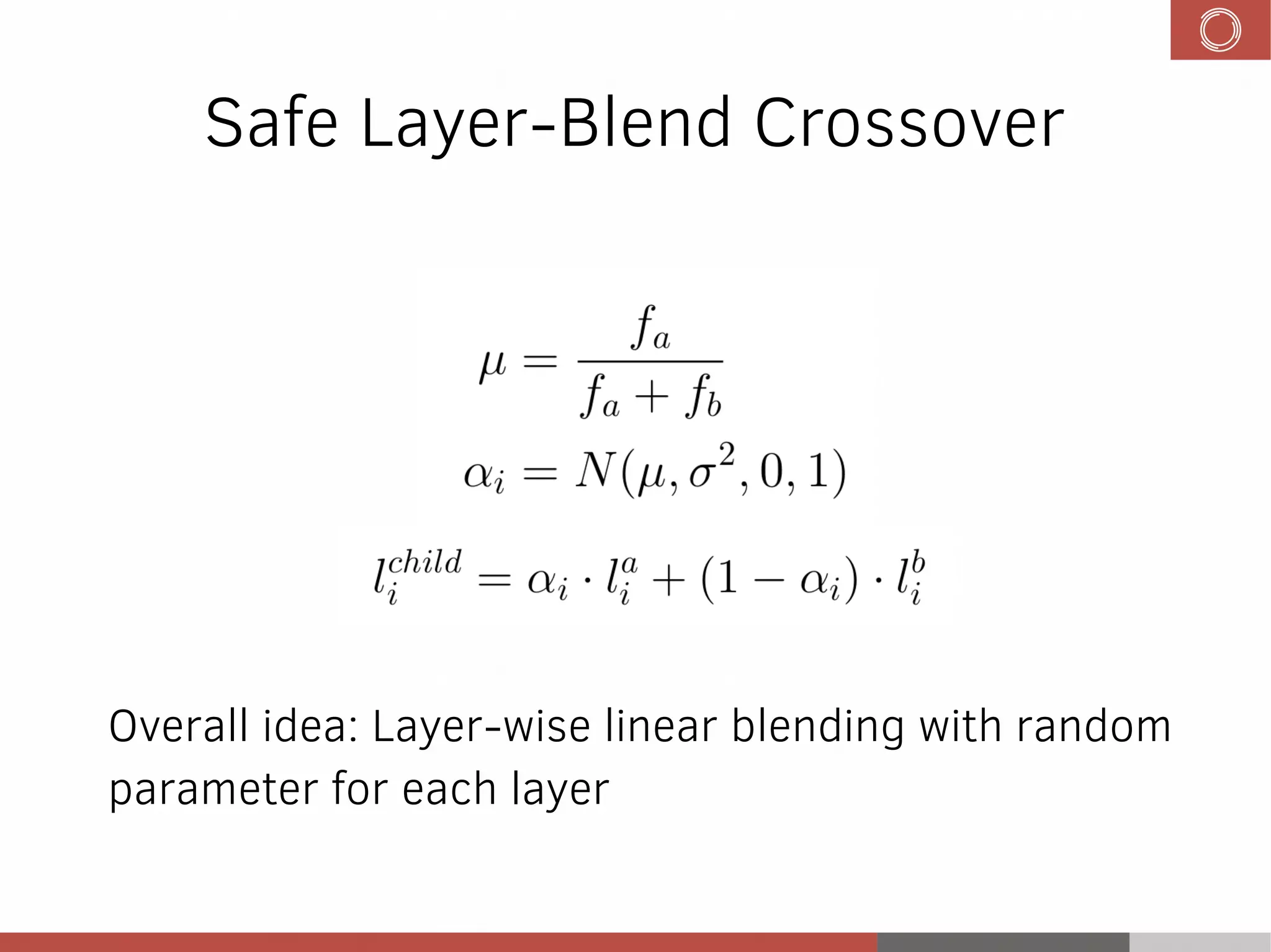 Safe Layer-Blend Crossover
Overall idea: Layer-wise linear blending with random
parameter for each layer
 