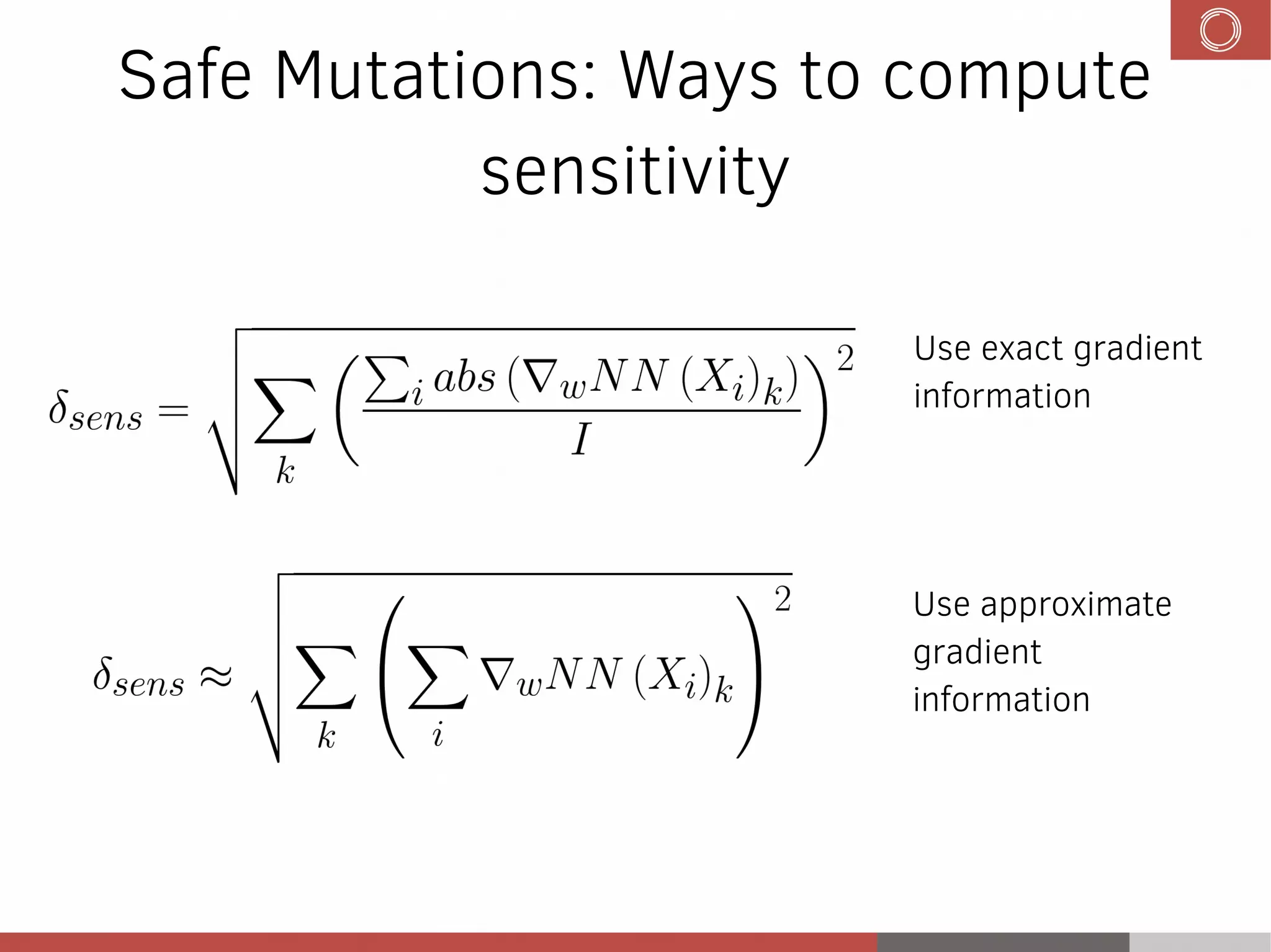Safe Mutations: Ways to compute
sensitivity
Use exact gradient
information
Use approximate
gradient
information
 