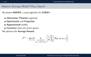 11 / 26 POLITECNICO DI MILANO 1863
Relative Entropy Model Policy Search
We present REMPS, a novel algorithm for CMDPs:
Inf...