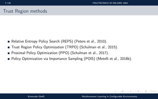 7 / 26 POLITECNICO DI MILANO 1863
Trust Region methods
Relative Entropy Policy Search (REPS) (Peters et al., 2010).
Trust ...