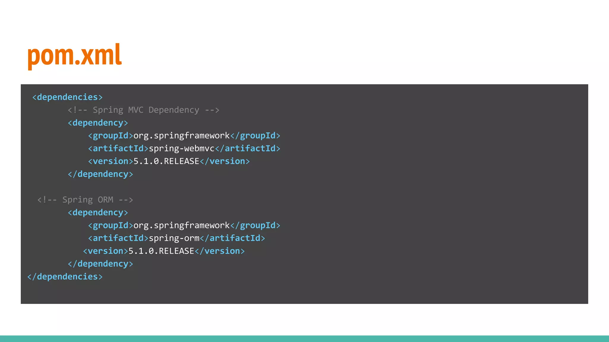 pom.xml
<dependencies>
<!-- Spring MVC Dependency -->
<dependency>
<groupId>org.springframework</groupId>
<artifactId>spring-webmvc</artifactId>
<version>5.1.0.RELEASE</version>
</dependency>
<!-- Spring ORM -->
<dependency>
<groupId>org.springframework</groupId>
<artifactId>spring-orm</artifactId>
<version>5.1.0.RELEASE</version>
</dependency>
</dependencies>
 