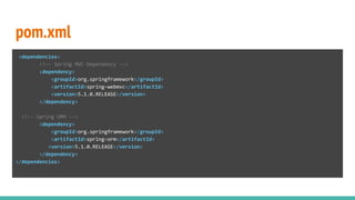 pom.xml
<dependencies>
<!-- Spring MVC Dependency -->
<dependency>
<groupId>org.springframework</groupId>
<artifactId>spring-webmvc</artifactId>
<version>5.1.0.RELEASE</version>
</dependency>
<!-- Spring ORM -->
<dependency>
<groupId>org.springframework</groupId>
<artifactId>spring-orm</artifactId>
<version>5.1.0.RELEASE</version>
</dependency>
</dependencies>
 